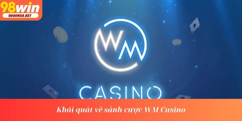 Khái quát về sảnh cược WM Casino